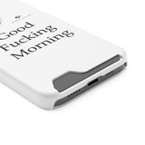 Good Fucking Morning Phone Case With Card Holder