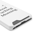 Good Fucking Morning Phone Case With Card Holder