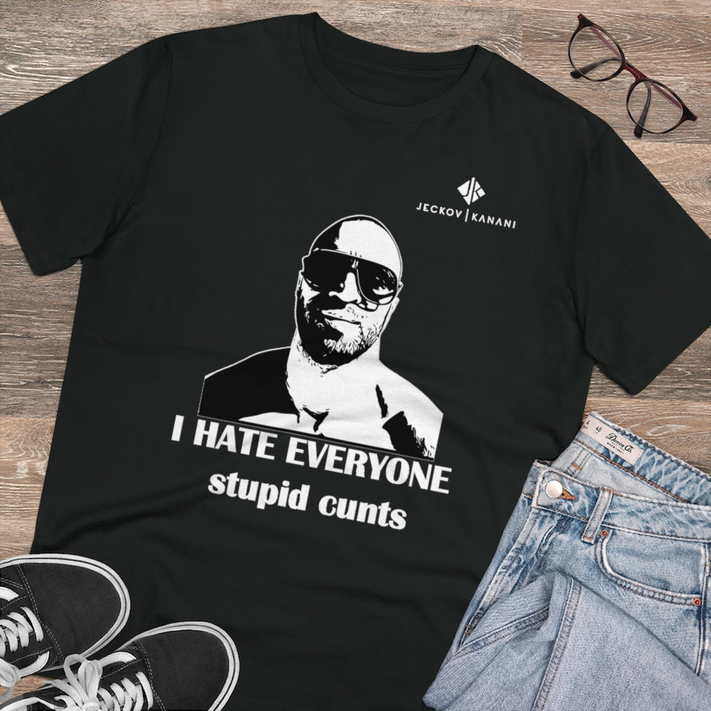 Organic I Hate Everyone Stupid Cunts Creator T-shirt - Unisex