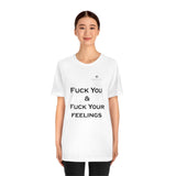 Unisex Fuck You & Fuck Your Feelings Jersey Short Sleeve Tee