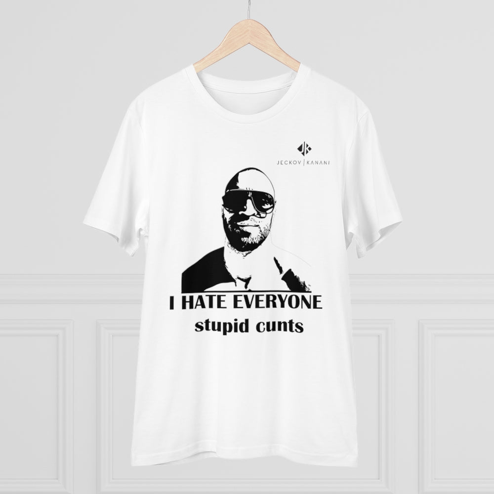 Organic I Hate Everyone Stupid Cunts Creator T-shirt - Unisex