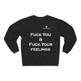 Unisex Fuck You & Fuck Your Feelings Crew Neck Sweatshirt