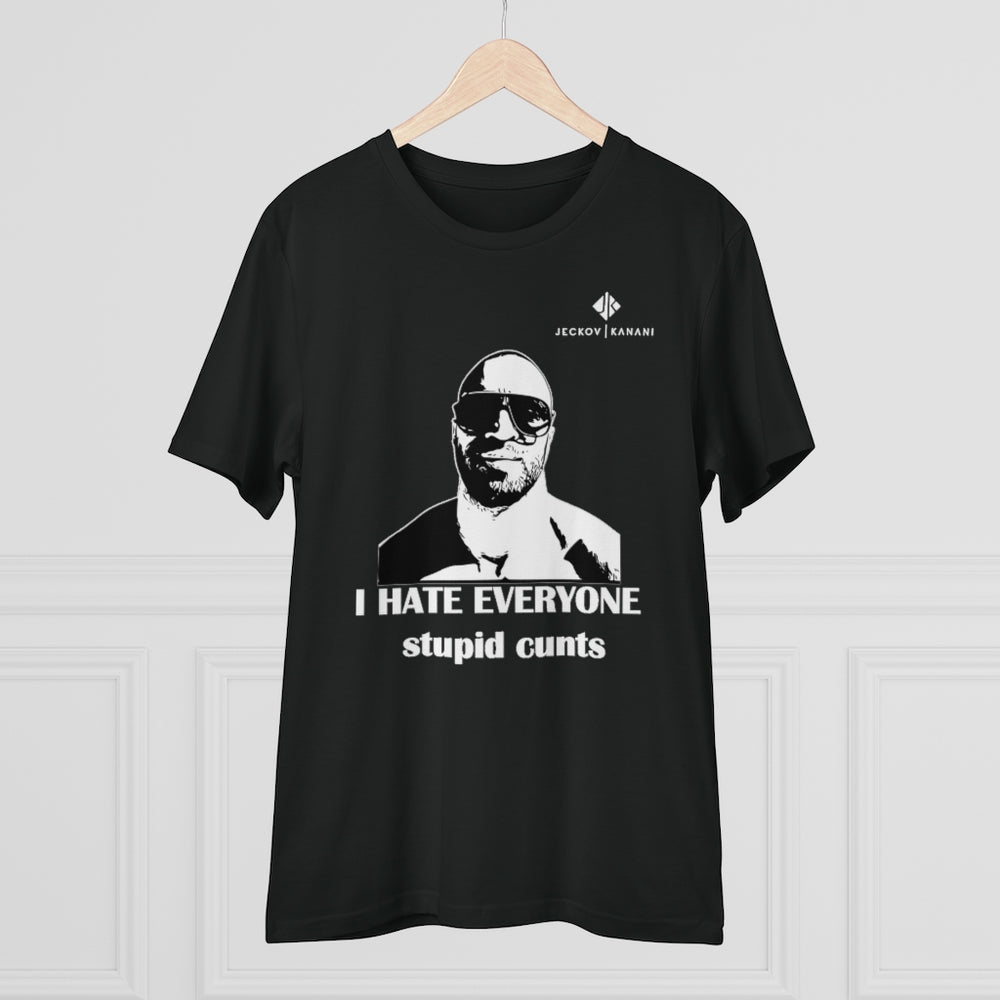 Organic I Hate Everyone Stupid Cunts Creator T-shirt - Unisex