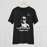 Organic I Hate Everyone Stupid Cunts Creator T-shirt - Unisex