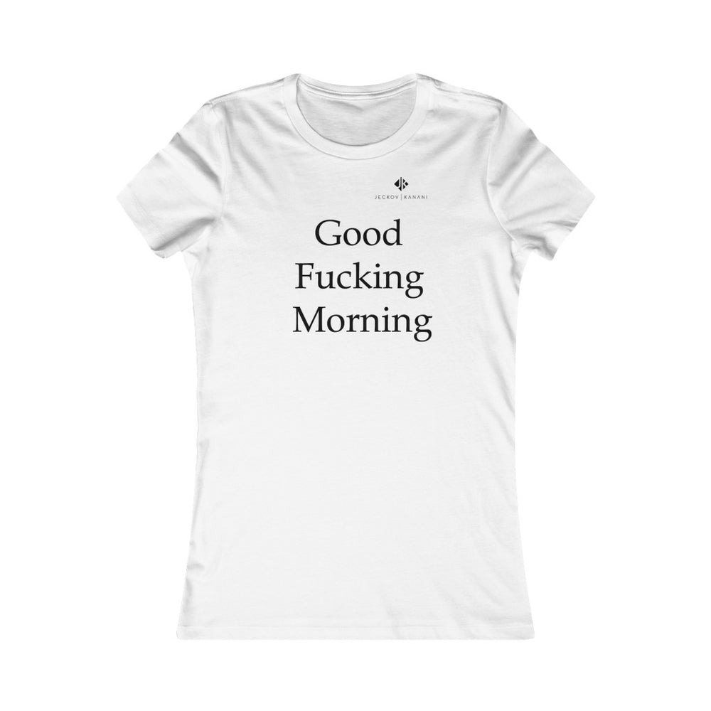 Women's Good Fucking Morning Favorite Tee