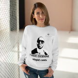 Unisex I Hate Everyone Stupid Cunts Crew Neck Sweatshirt