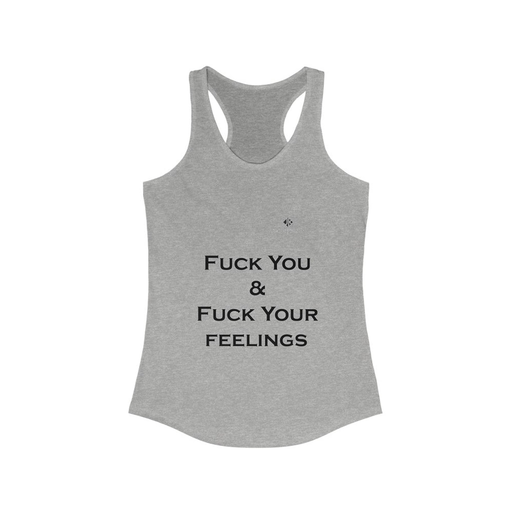 Women's Fuck You & Fuck Your Feelings Ideal Racerback Tank