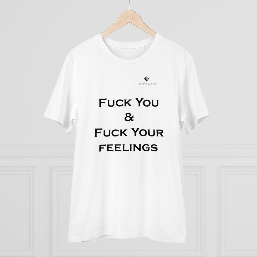 Organic Fuck You & Fuck Your Feelings Creator T-shirt - Unisex