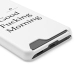 Good Fucking Morning Phone Case With Card Holder