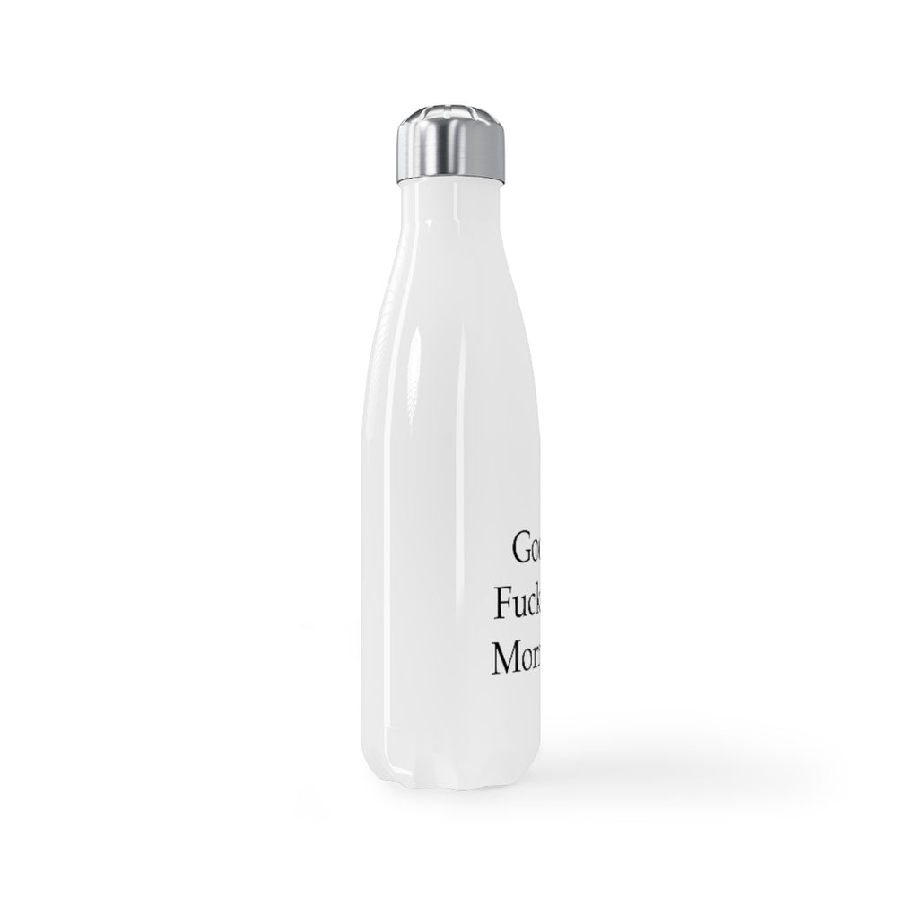 Stainless Steel Good Fucking Morning Water Bottle, 17oz