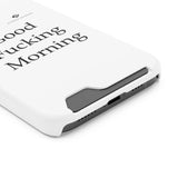 Good Fucking Morning Phone Case With Card Holder